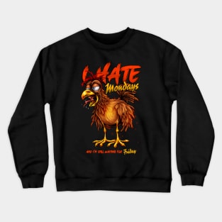 I hate Mondays Funny chicken Crewneck Sweatshirt